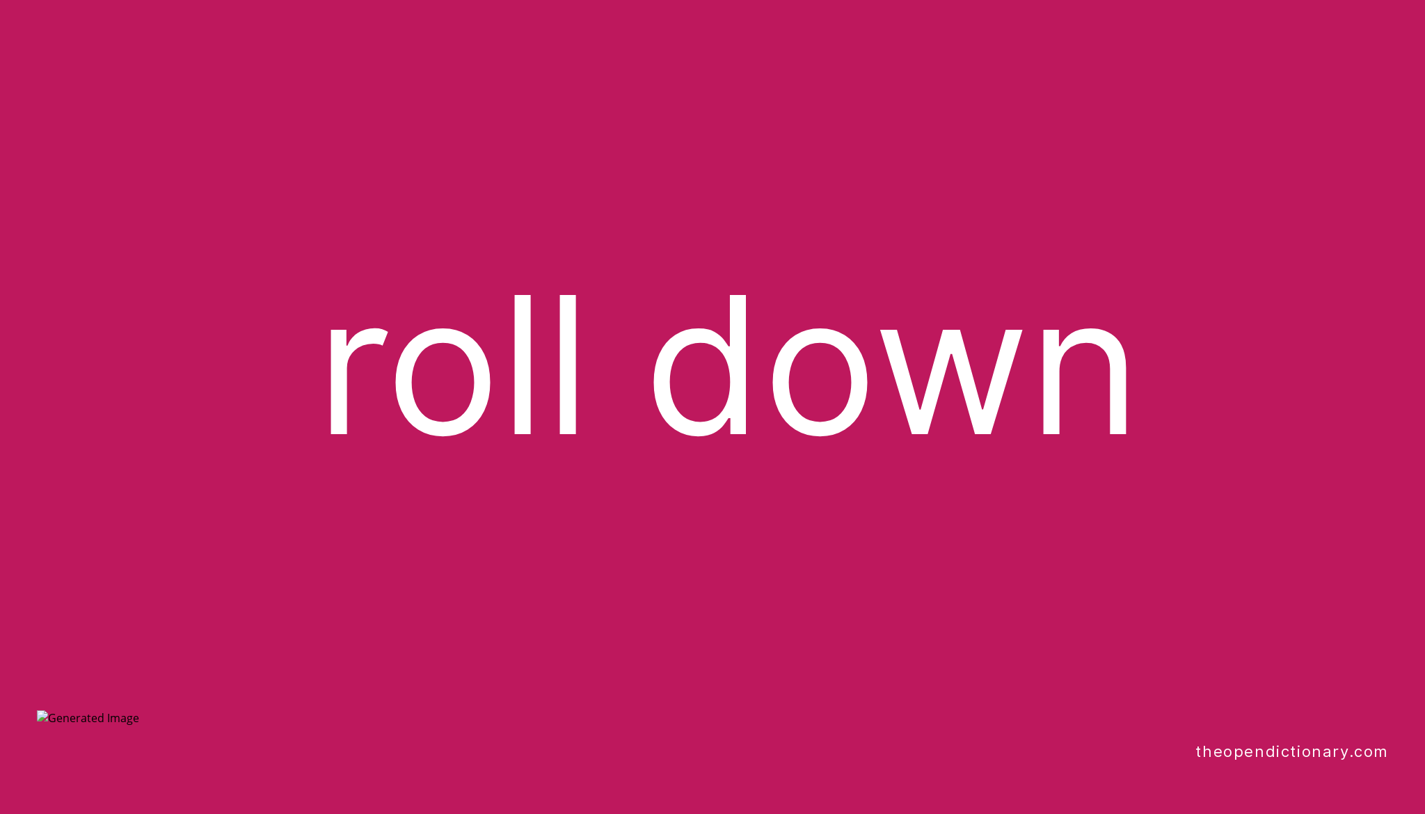 ROLL DOWN Phrasal Verb ROLL DOWN Definition, Meaning and Example